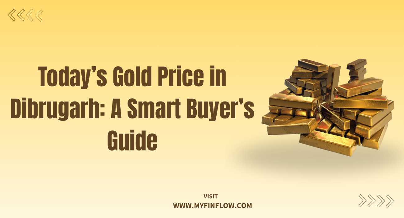 Today’s Gold Price in Dibrugarh: A Smart Buyer’s Guide